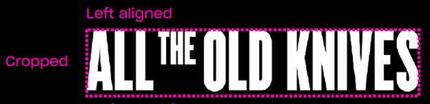 Annotated title art, showing left-aligned text that is cropped on all sides